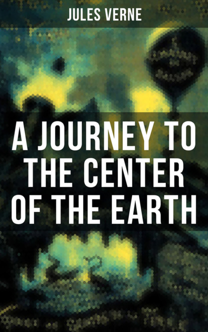Jules Verne - A JOURNEY TO THE CENTER OF THE EARTH