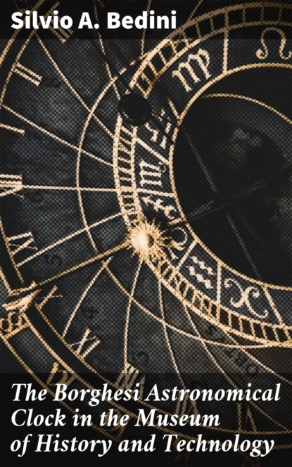 

The Borghesi Astronomical Clock in the Museum of History and Technology