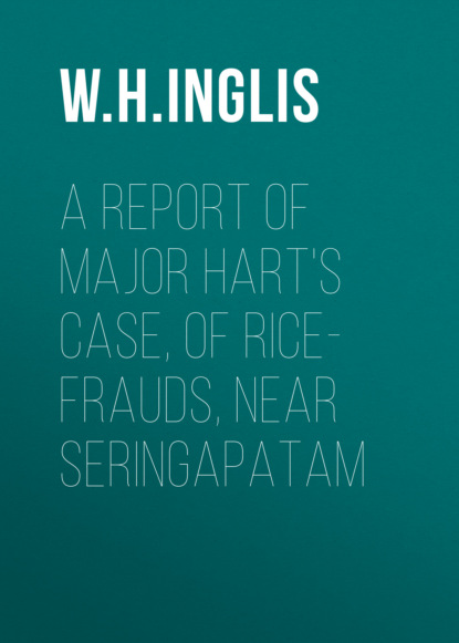 

A report of Major Hart's case, of rice-frauds, near Seringapatam