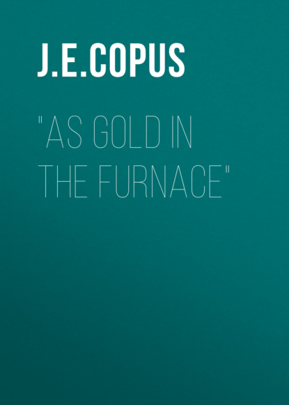 J. E. Copus - "As Gold in the Furnace"