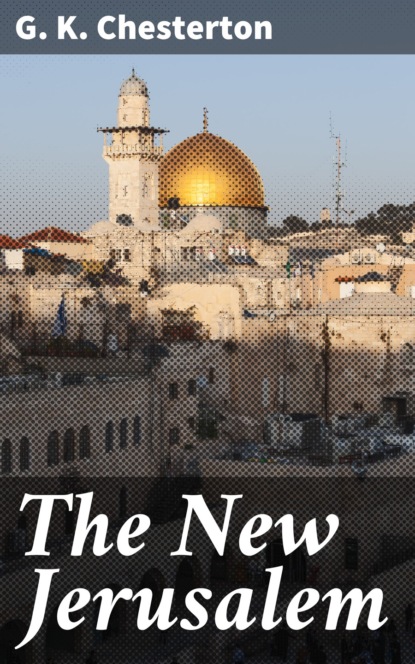 G. K. Chesterton - The New Jerusalem