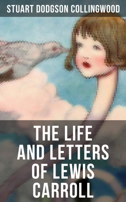 Stuart Dodgson Collingwood - The Life and Letters of Lewis Carroll