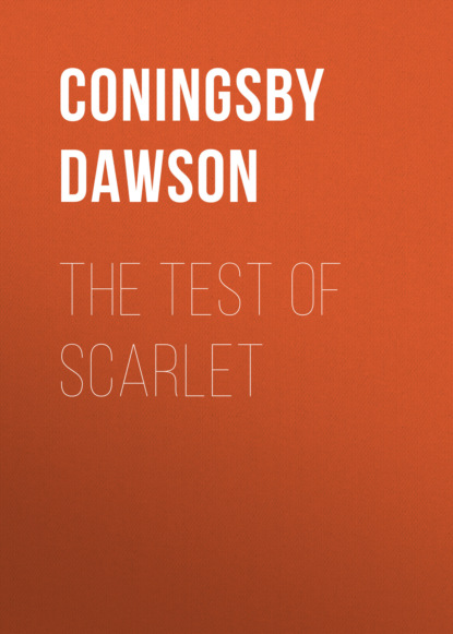 Coningsby Dawson - The Test of Scarlet