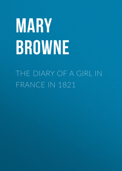 Mary Browne - The Diary of a Girl in France in 1821