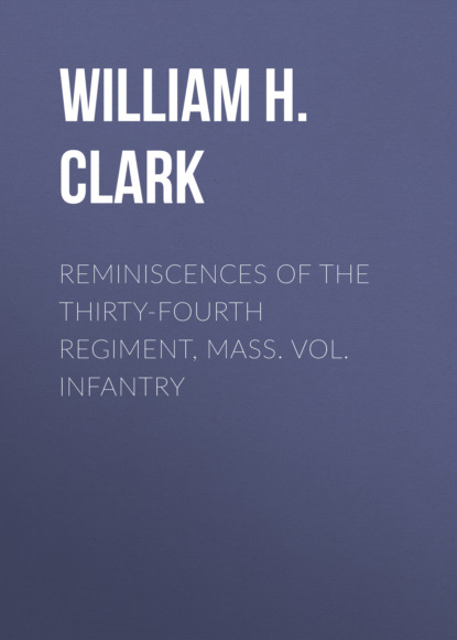 William H. Clark - Reminiscences of the Thirty-Fourth Regiment, Mass. Vol. Infantry