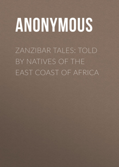 Anonymous - Zanzibar Tales: Told by Natives of the East Coast of Africa