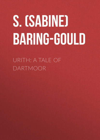 S. (Sabine) Baring-Gould - Urith: A Tale of Dartmoor