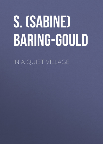 S. (Sabine) Baring-Gould - In a Quiet Village