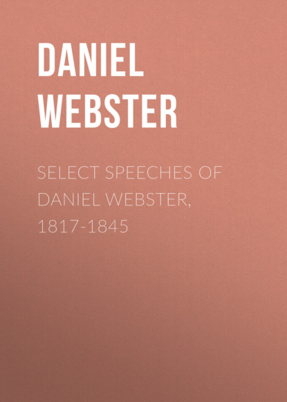 

Select Speeches of Daniel Webster, 1817-1845