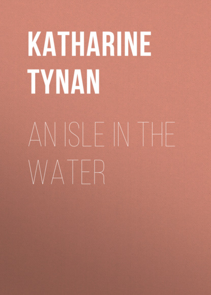 Katharine Tynan - An Isle in the Water