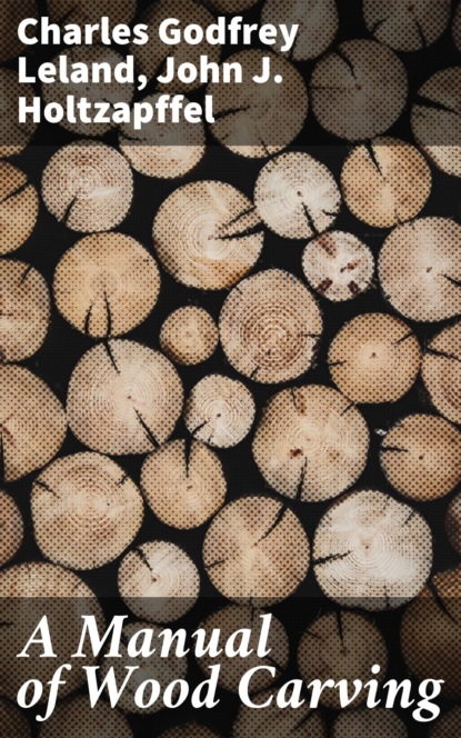 

A Manual of Wood Carving