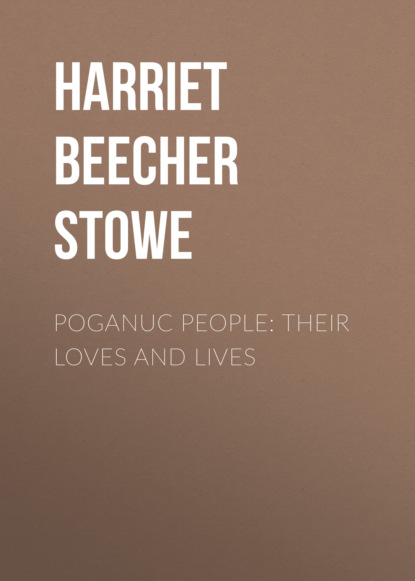 Harriet Beecher Stowe - Poganuc People: Their Loves and Lives