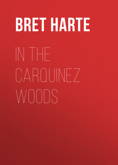Bret Harte - In the Carquinez Woods