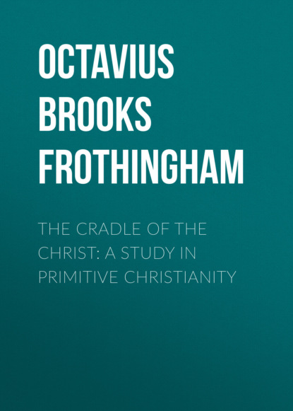 

The Cradle of the Christ: A Study in Primitive Christianity