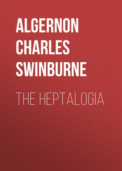 Algernon Charles Swinburne - The Heptalogia