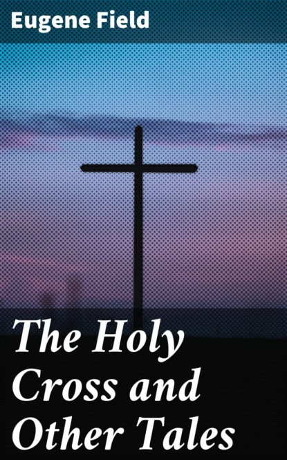 

The Holy Cross and Other Tales