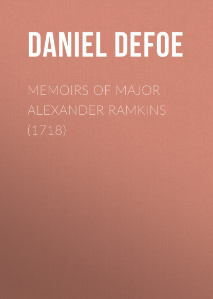 Daniel Defoe - Memoirs of Major Alexander Ramkins (1718)