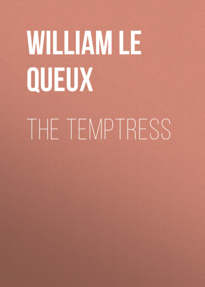 William Le Queux - The Temptress