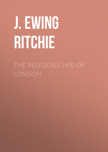 J. Ewing Ritchie - The Religious Life of London