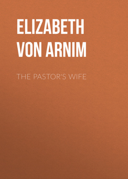 Elizabeth von Arnim - The Pastor's Wife
