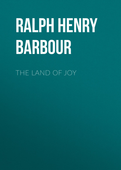 Ralph Henry Barbour - The Land of Joy