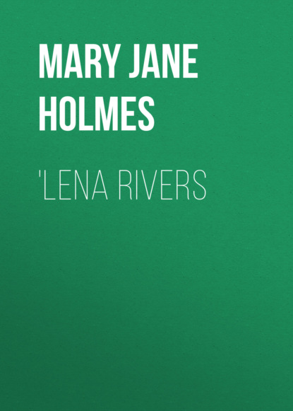 Mary Jane Holmes - 'Lena Rivers
