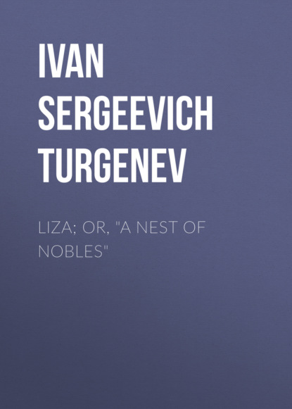 Ivan Sergeevich Turgenev - Liza; Or, "A Nest of Nobles"