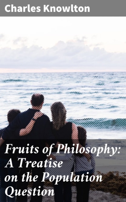 

Fruits of Philosophy: A Treatise on the Population Question