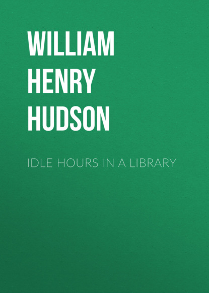 William Henry Hudson - Idle Hours in a Library