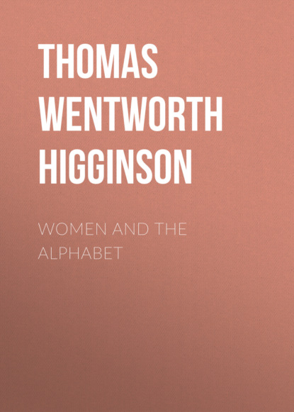 Thomas Wentworth Higginson - Women and the Alphabet