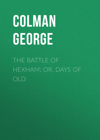 Colman George - The Battle of Hexham; or, Days of Old