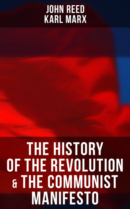 John Reed - The History of the Revolution & The Communist Manifesto