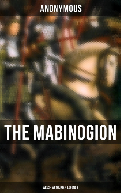 Anonymous - The Mabinogion (Welsh Arthurian Legends)