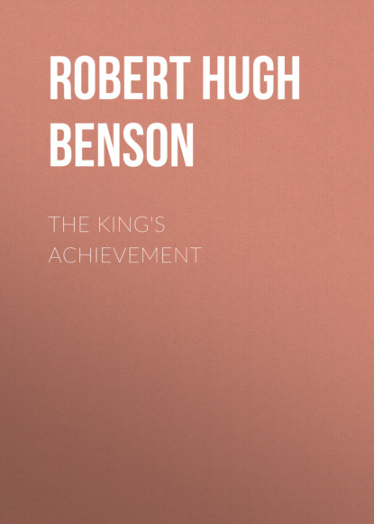 Robert Hugh Benson - The King's Achievement