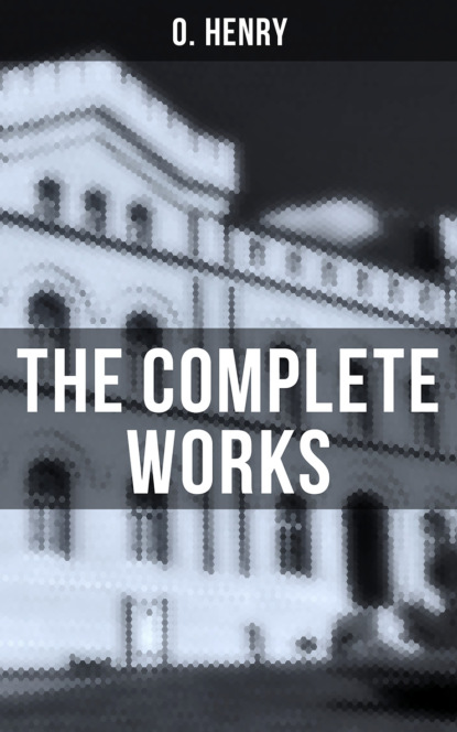 O. Henry - The Complete Works