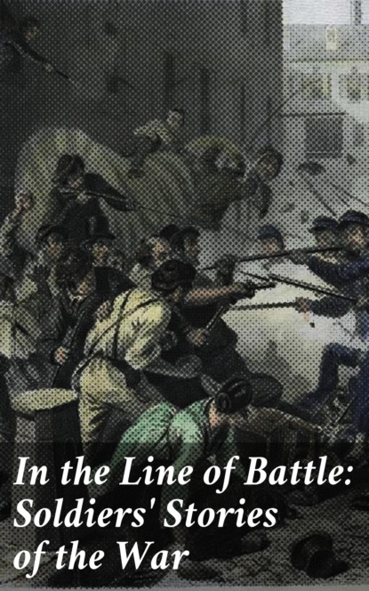 

In the Line of Battle: Soldiers' Stories of the War