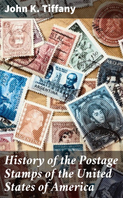 

History of the Postage Stamps of the United States of America