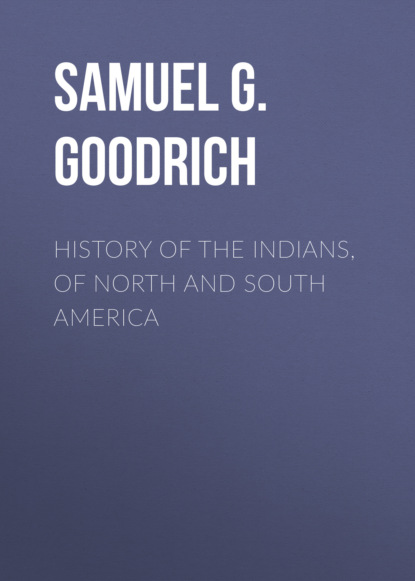 Samuel G. Goodrich - History of the Indians, of North and South America
