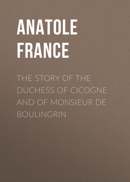 Anatole France - The Story of the Duchess of Cicogne and of Monsieur de Boulingrin