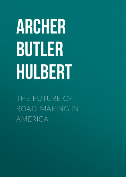 Archer Butler Hulbert - The Future of Road-making in America