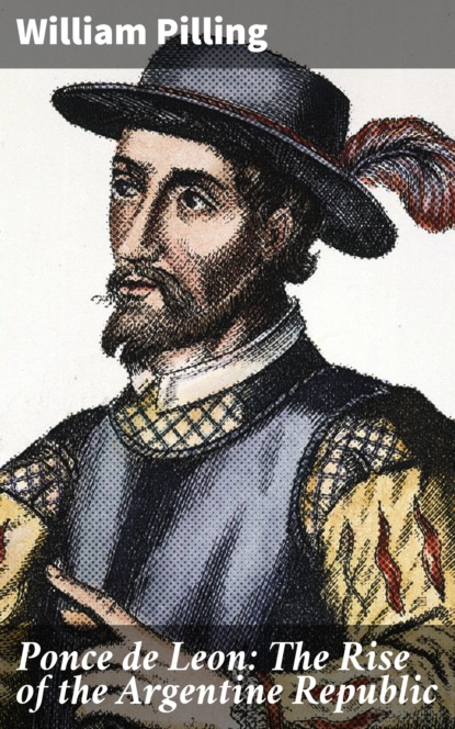 

Ponce de Leon: The Rise of the Argentine Republic