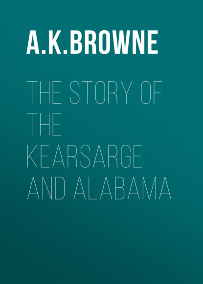 A. K. Browne - The Story of the Kearsarge and Alabama