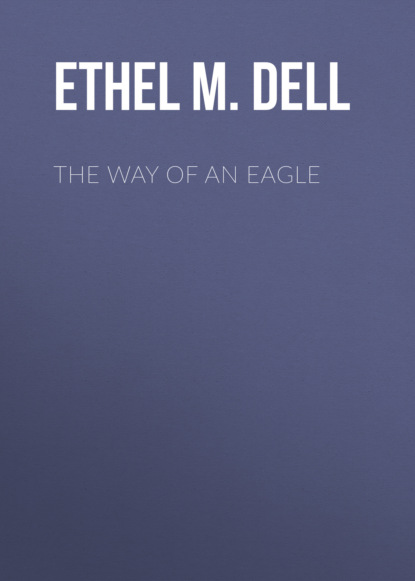 Ethel M. Dell - The Way of an Eagle