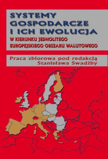 Группа авторов - Systemy gospodarcze i ich ewolucja w kierunku jednolitego europejskiego obszaru walutowego