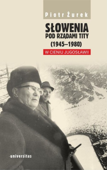 

Słowenia pod rządami Tity (1945-1980). W cieniu Jugosławii