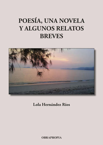 Lola Hernández Ríos - Poesía, una novela y algunos relatos breves