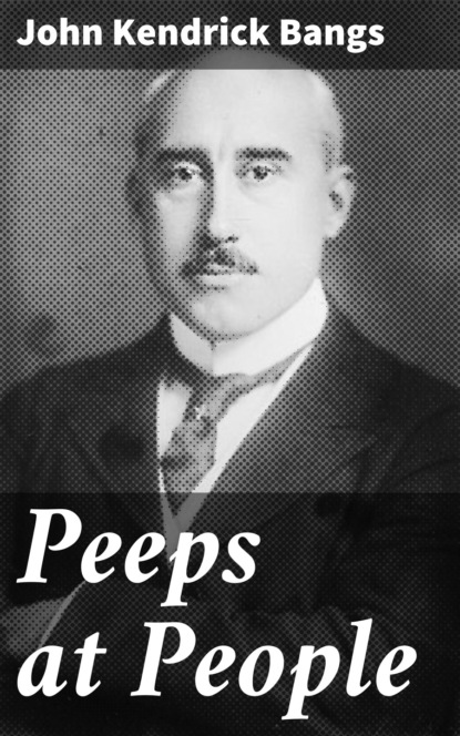 John Kendrick Bangs - Peeps at People