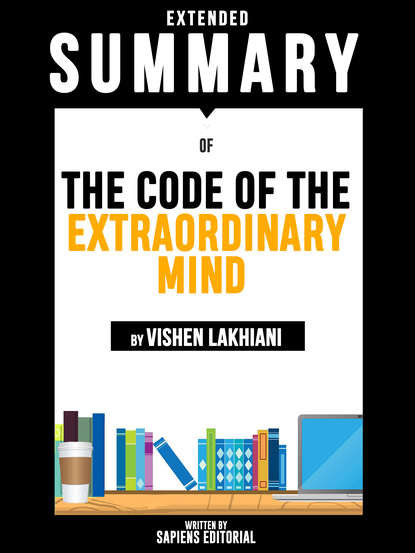 Sapiens Editorial - Extended Summary Of The Code Of The Extraordinary Mind - By Vishen Lakhiani