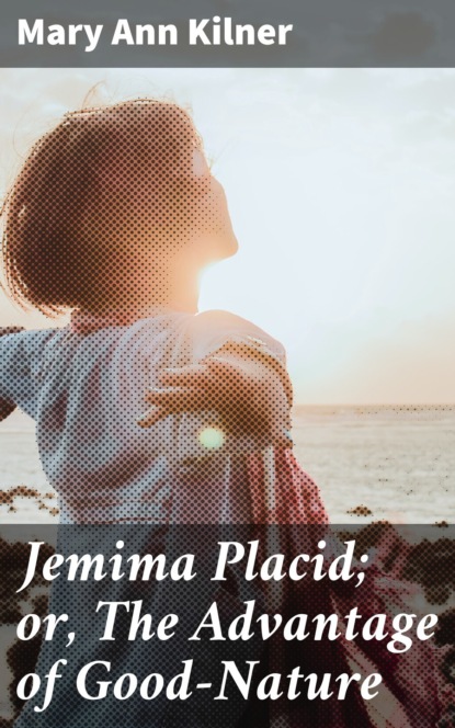 

Jemima Placid; or, The Advantage of Good-Nature