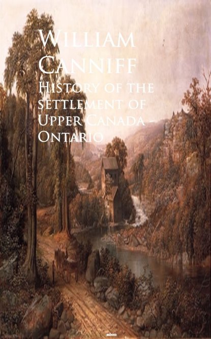 William Canniff - History of the settlement of Upper Canada - Ontario